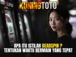 Kuningtoto › apa-itu-deadspin-pada-slot-online